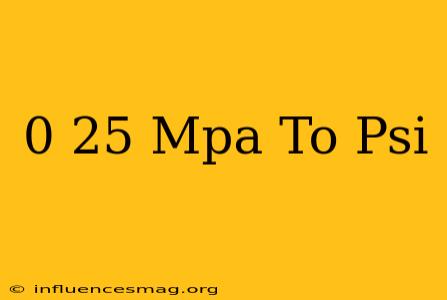 0 25 Mpa To Psi