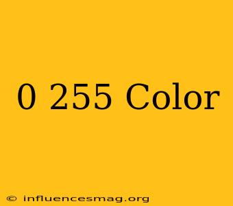 0-255 Color