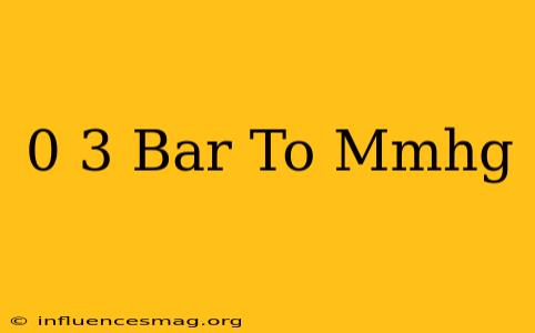 0 3 Bar To Mmhg