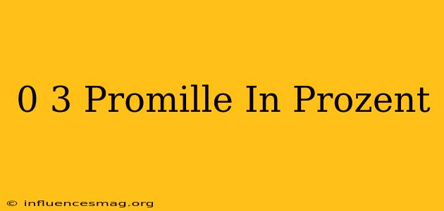 0 3 Promille In Prozent