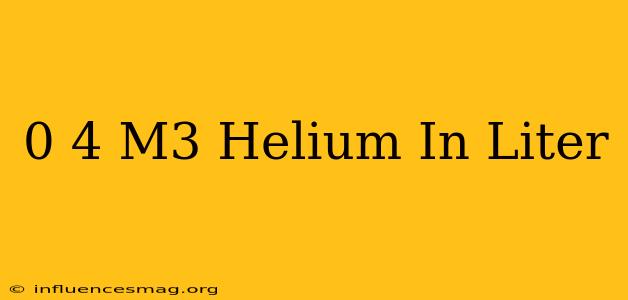 0 4 M3 Helium In Liter