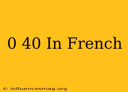 0-40 In French