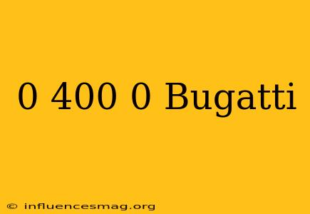 0-400-0 Bugatti