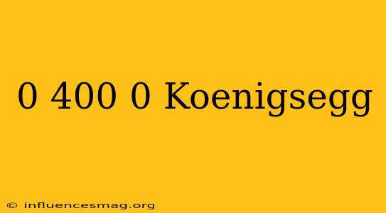0-400-0 Koenigsegg