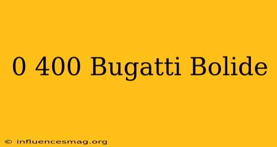 0-400 Bugatti Bolide