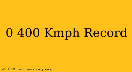 0-400 Kmph Record