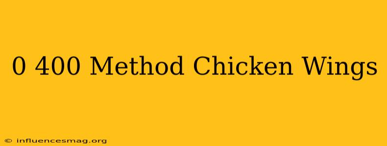0-400 Method Chicken Wings