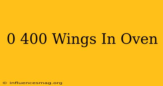 0-400 Wings In Oven