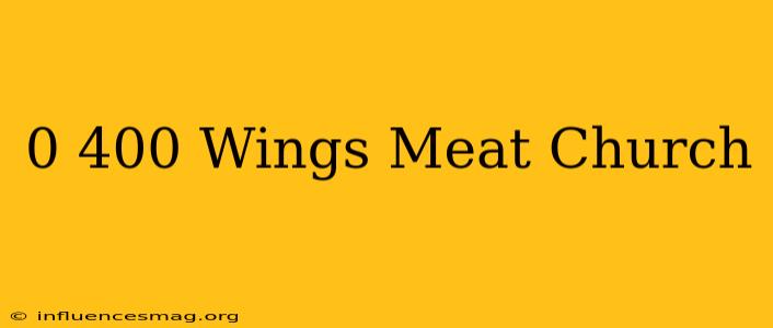 0-400 Wings Meat Church