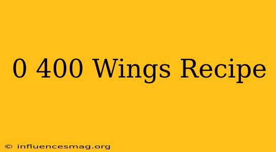 0-400 Wings Recipe