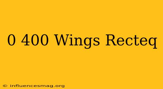 0-400 Wings Recteq