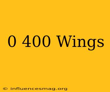 0-400 Wings