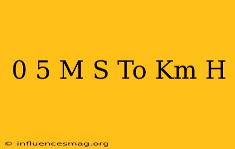 0 5 M/s To Km/h