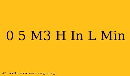 0 5 M3/h In L/min