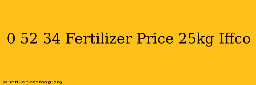 0-52-34 Fertilizer Price 25kg Iffco