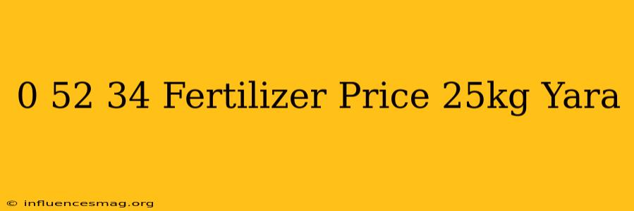 0-52-34 Fertilizer Price 25kg Yara