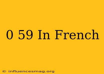 0-59 In French