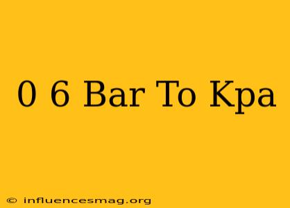 0 6 Bar To Kpa