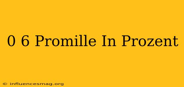 0 6 Promille In Prozent