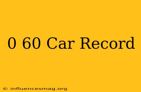 0-60 Car Record