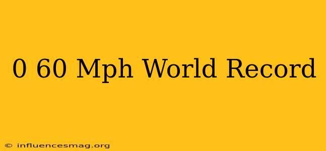 0-60 Mph World Record