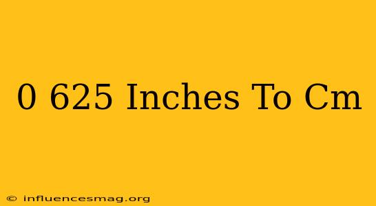 0 625 Inches To Cm