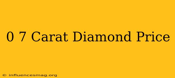 0 7 Carat Diamond Price