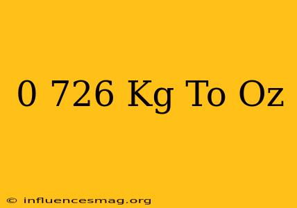 0 726 Kg To Oz