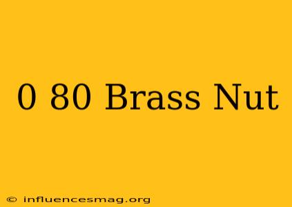 0-80 Brass Nut