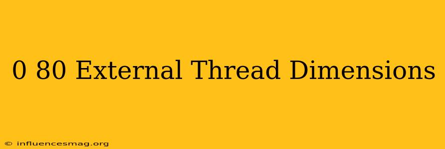 0-80 External Thread Dimensions