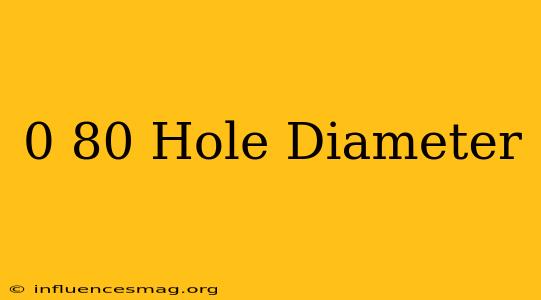 0-80 Hole Diameter