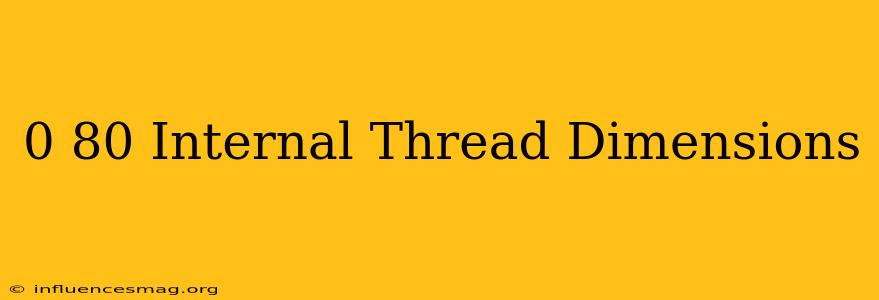 0-80 Internal Thread Dimensions