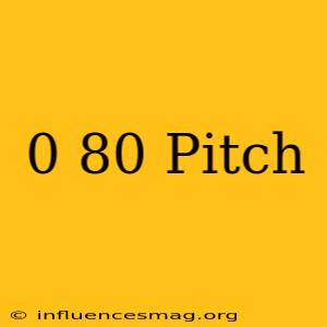 0-80 Pitch