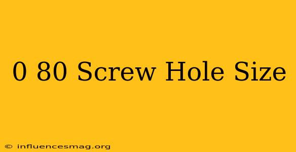 0-80 Screw Hole Size