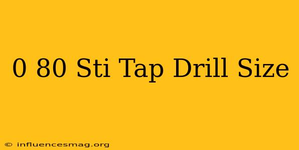 0-80 Sti Tap Drill Size