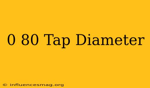 0-80 Tap Diameter