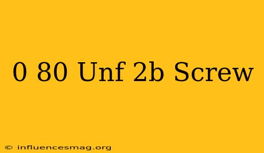 0-80 Unf-2b Screw
