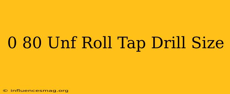 0-80 Unf Roll Tap Drill Size