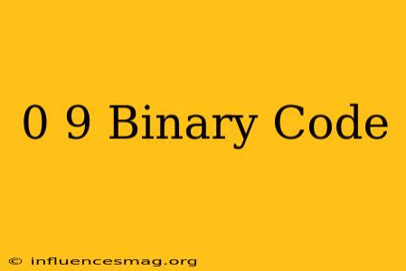 0-9 Binary Code