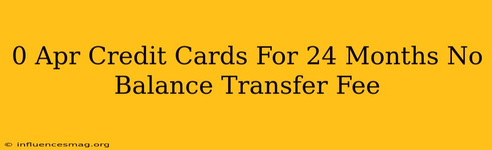 0 Apr Credit Cards For 24 Months No Balance Transfer Fee