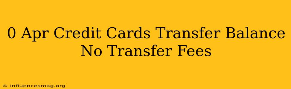 0 Apr Credit Cards Transfer Balance No Transfer Fees