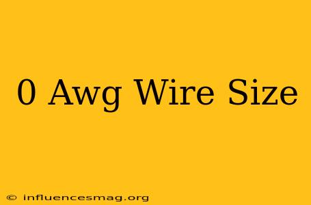 0 Awg Wire Size