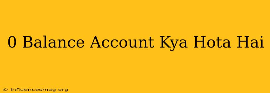 0 Balance Account Kya Hota Hai
