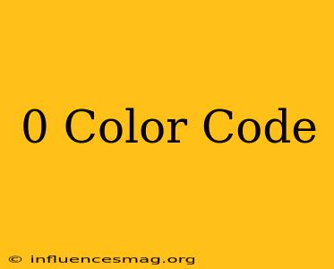 0 Color Code