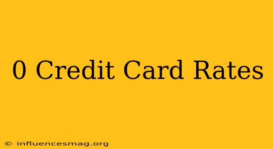0 Credit Card Rates