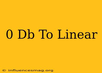 0 Db To Linear