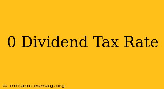 0 Dividend Tax Rate