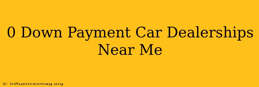 0 Down Payment Car Dealerships Near Me