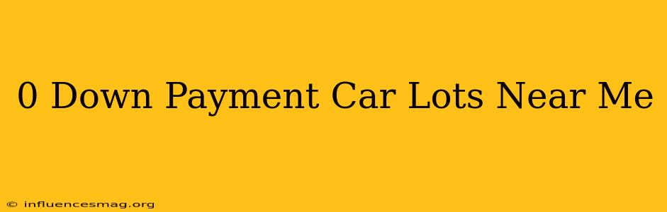 0 Down Payment Car Lots Near Me