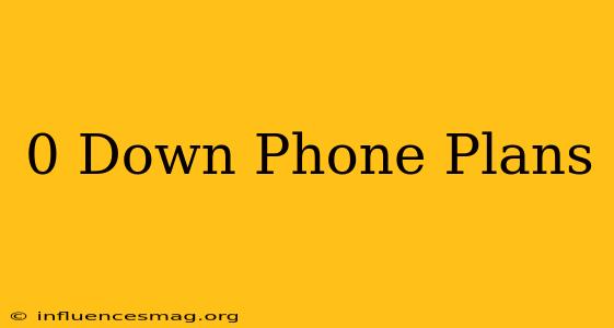 0 Down Phone Plans